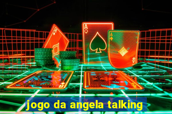 jogo da angela talking